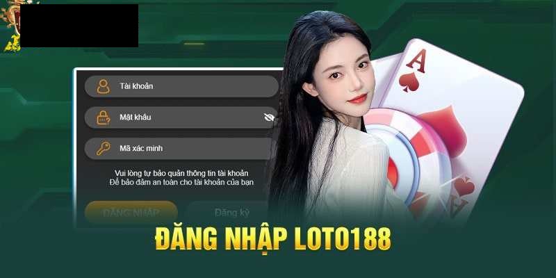 Điều kiện đăng nhập Loto188 cơ bản tân thủ cần đảm bảo